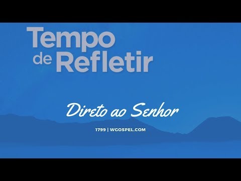 Tempo de Refletir 1799 - Direto ao Senhor