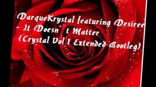 DarqueKrystal featuring Desiree - It Doesn`t Matter (Crystal Vol 1 Extended Bootleg)
