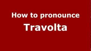 How to pronounce Travolta