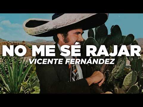 Vicente Fernández - No Me Sé Rajar (Letra)