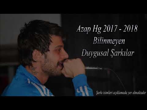 Azap Hg Bilinmeyen Duygusal Şarkılar ( 2017 -2018 )
