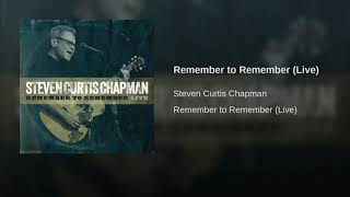 Steven Curtis Chapman - Remember to Remember (Live)