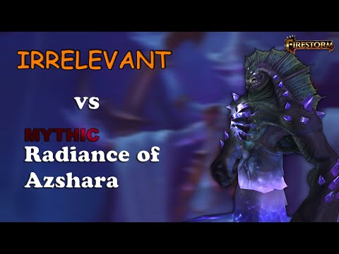 Irrelevant vs Mythic Radiance of Azshara | Firestorm Wow