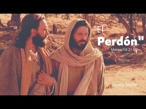 "EL PERDÓN" (Mateo 18:21-22) Jimmy Malla