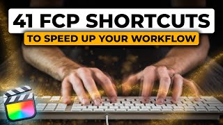 41 FCPX Shortcuts to Speed up Your Workflow