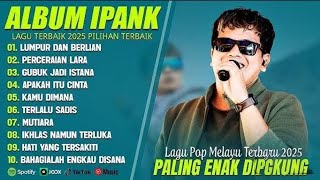 Download lagu LUMPUR DAN BERLIAN - IPANK FULL ALBUM TERBAIK (LIRIK) PERCERAIAN LARA - LAGU POP MELAYU TERBARU 2025 mp3