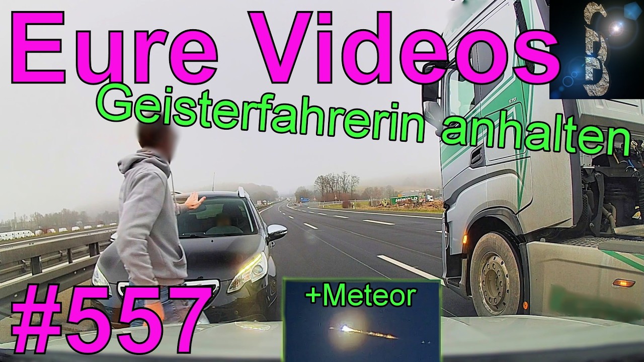 Eure Videos #557 - Dashcam - Meteorit - Geisterfahrerin anhalten - Mit 60 auf die Autobahn - Winken