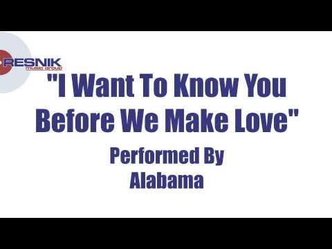 I Want to Know You Before We Make Love - Alabama