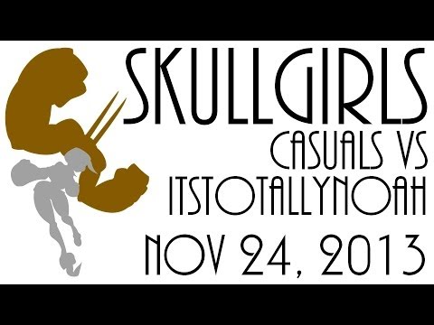 Skullgirls Casuals vs ItsTotallyNoah 11.24.2013