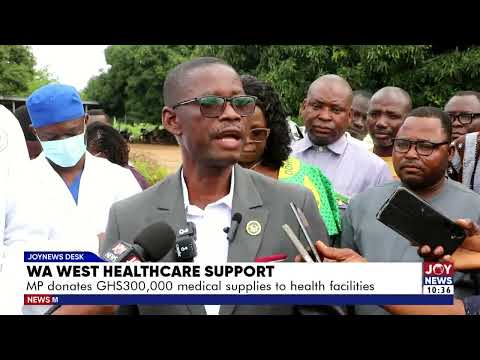 Wa West Healthcare Support: MP donates GHS300,000 in medical supplies to health facilities