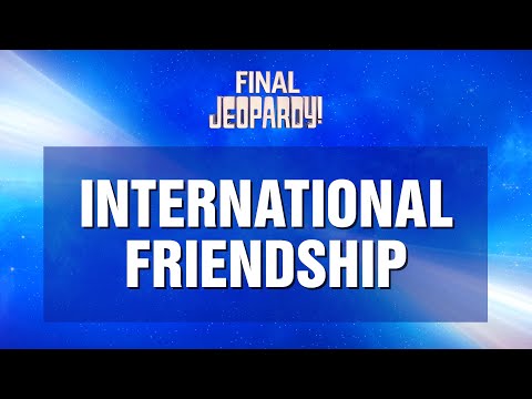Final Jeopardy!: "International Friendship" | JEOPARDY!