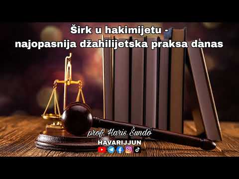 ŠIRK U HAKIMIJETU NAJOPASNIJA DŽAHILIJETSKA PRAKSA DANAŠNJICE - prof. Haris Šundo