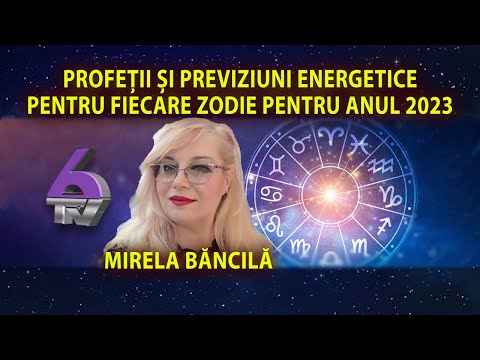 PROFEȚII ȘI PREVIZIUNI ENERGETICE PENTRU FIECARE ZODIE PENTRU ANUL 2023! - CU MIRELA BĂNCILĂ