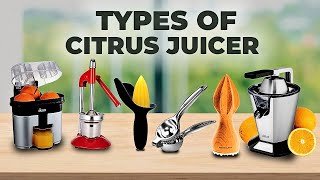 Why You Should Get Citrus Juicer? | Types of Citrus Juicer