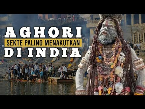 AGH0RI: SEKTE PALING MENAKUTKAN DI INDIA