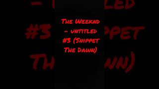 The Weeknd - untitled #3 (Snippet The Dawn) [I DONT OWN THIS MUSIC]