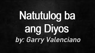 Natutulog ba ang Diyos - Garry Valenciano (Lyrics)