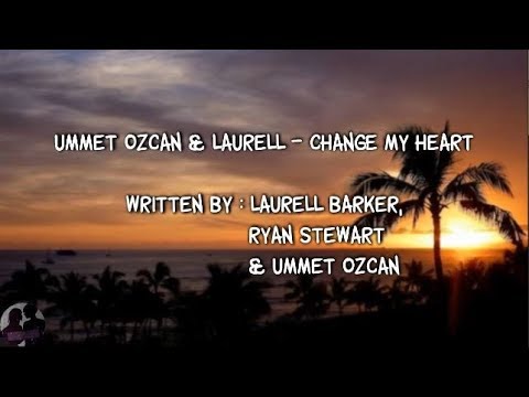 Ummet Ozcan & Laurell - Change My Heart