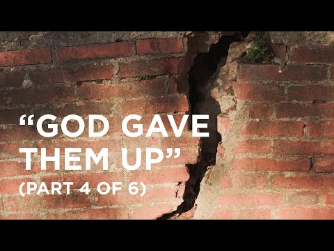 “God Gave Them Up” (Part 4 of 6) - 02/27/2024