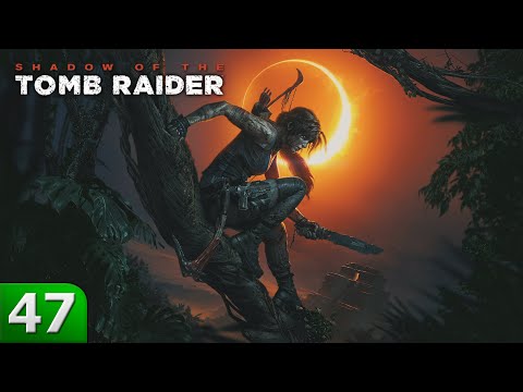 Shadow of the Tomb Raider Episode 47