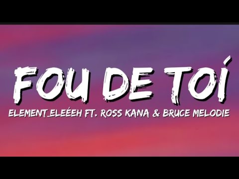 Element Eleéeh ft. Ross Kana & Bruce Melodie - FOU DE TOi (Lyrics).