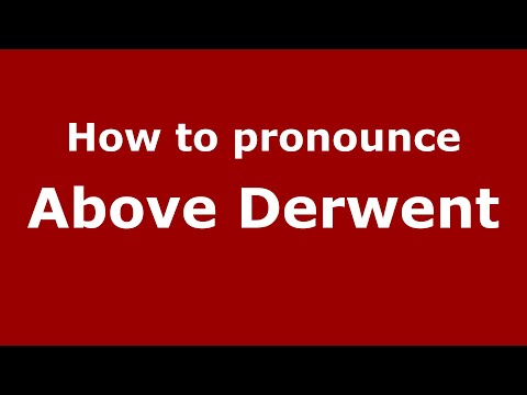 How to pronounce Above Derwent