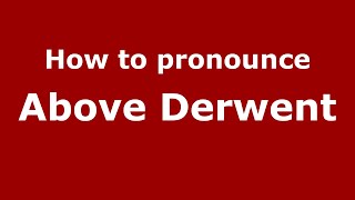 How to pronounce Above Derwent