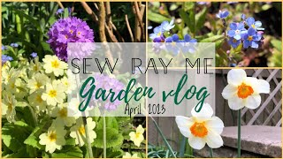 Sew Ray Me Garden Vlog - April 2023