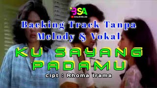 Download lagu KU SAYANG PADAMU-Rhoma Irama ( Backing Track Tanpa Melody & Vokal ) mp3