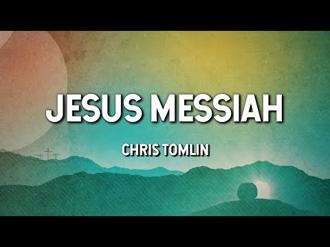 Jesus Messiah - Chris Tomlin (Lyric Video)