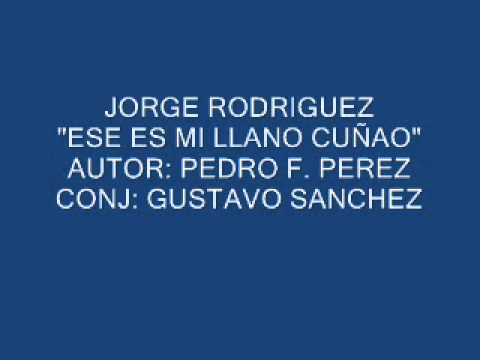 JORGE RODRIGUEZ "ESE ES MI LLANO CUÑAO"