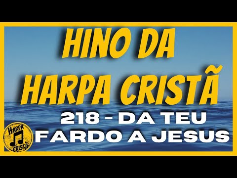 DA TEU FARDO A JESUS [Hino da Harpa Cristã]