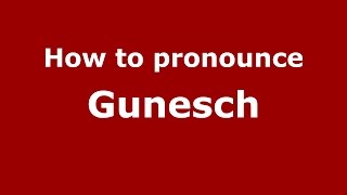 How to pronounce Gunesch