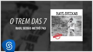 Raul Seixas - O Trem das 7 (Metrô Linha 743) [Áudio Oficial]
