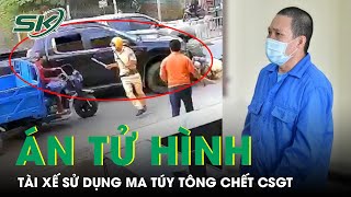 Án Tử Cho Tài Xế Sử Dụng Ma Túy Tông Chết Trung Tá Cảnh Sát Giao Thông Và 2 Người Khác | SKĐS