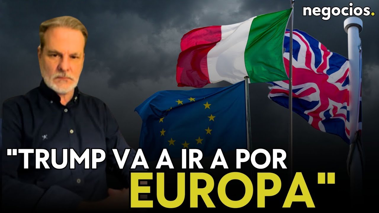 "Trump va a ir a por Europa y lo va a hacer por fases: Italia o Reino Unido primero". Irastorza