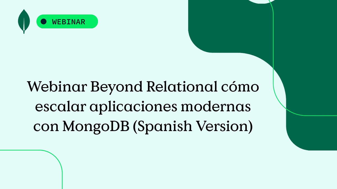 Webinar Beyond Relational cómo escalar aplicaciones modernas con MongoDB (Spanish Version)