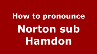 How to pronounce Norton Sub Hamdon