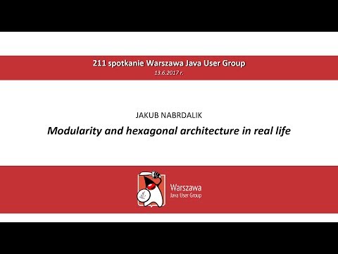 WJUG #211 - [PL] Modularity and hexagonal architecture in real life: Jakub Nabrdalik