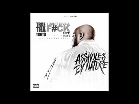Trae Tha Truth Ft Rick Ross - I Don’t Give A Fuck
