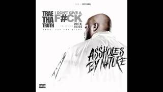 Trae Tha Truth Ft Rick Ross - I Don’t Give A Fuck