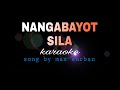 NANGABAYOT SILA max surban karaoke