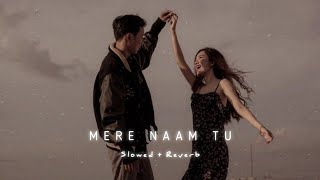 Download lagu Mere Naam Tu (slowed   reverb) ~ Zero mp3