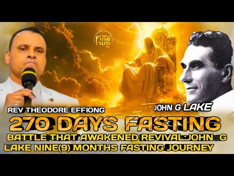 AYUNO DE 270 DÍAS DE JOHN G LAKE POR EL REVERENDO THEODORE EFFIONG