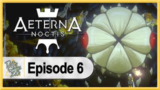 Aeterna Noctis WALKTHROUGH PLAYTHROUGH LET'S PLAY GAMEPLAY - Part 6