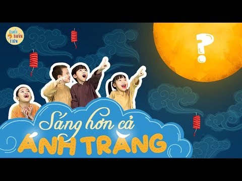 Nhạc Trung Thu - Bài hát: Sáng Hơn Cả Ánh Trăng [Music Video] - Tuổi Thần Tiên