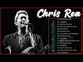 Chris Rea Greatest Hits Full Album 2022 The Best Songs Of Chris Rea Playlist 2022