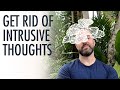 Get Rid Of Intrusive Thoughts