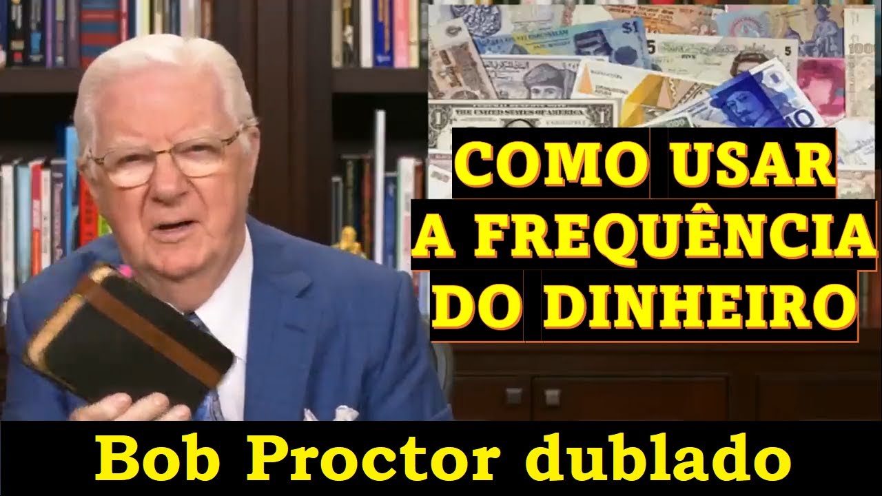 Bob Proctor - Como usar a frequência do dinheiro