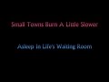 Small Towns Burn A Little Slower - Asleep In Life's Waiting Room